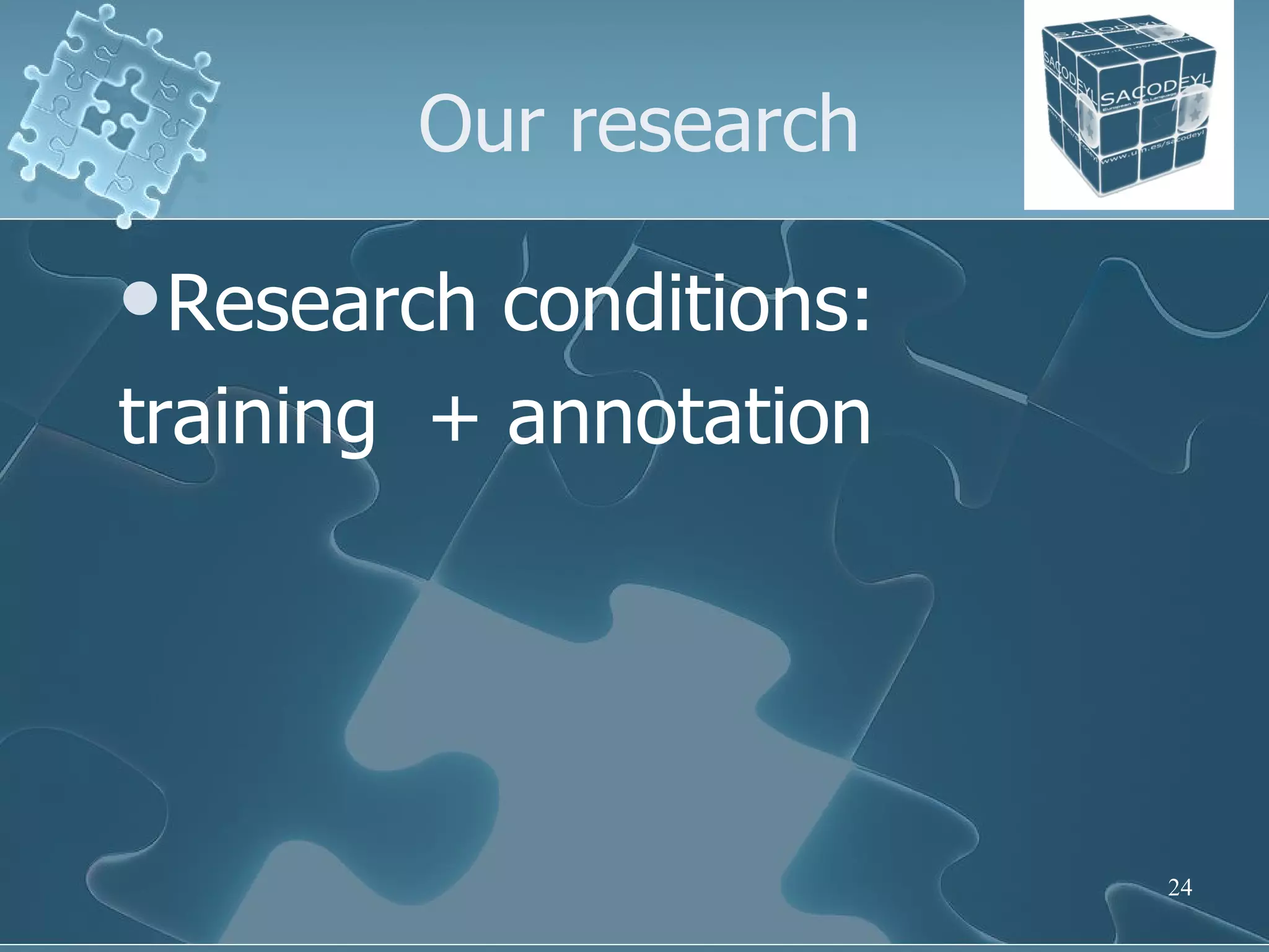 Our research Research conditions:  training  + annotation 