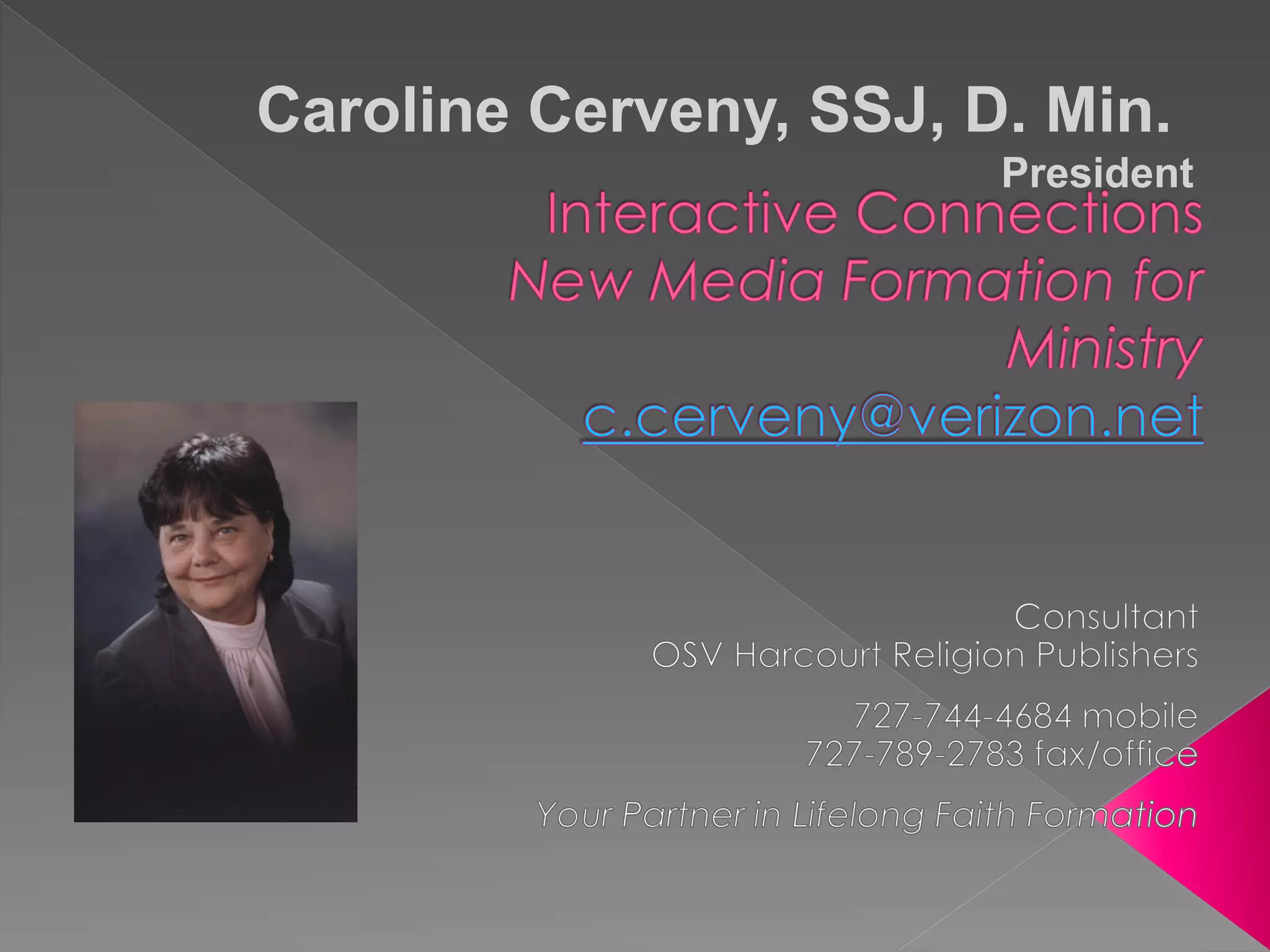 Caroline Cerveny, SSJ, D. Min.
                        President
 