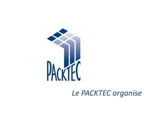 Le PACKTEC organise
 