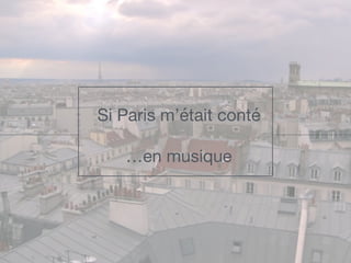 Si Paris m’était conté

…en musique
 