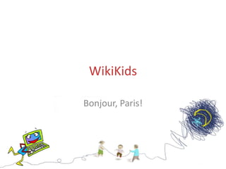 WikiKids
Bonjour, Paris!
 