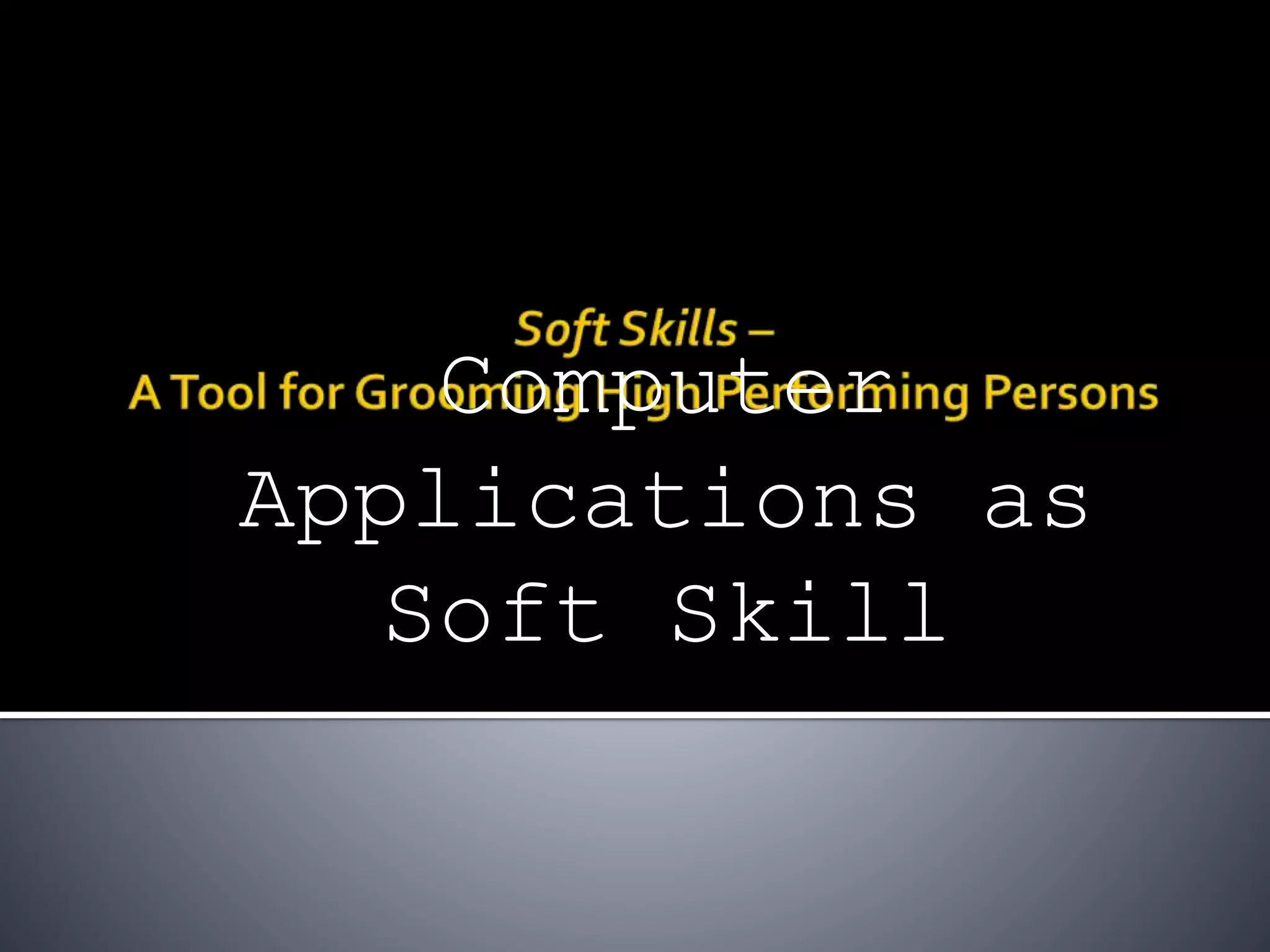 Computer
Applications as
Soft Skill
 