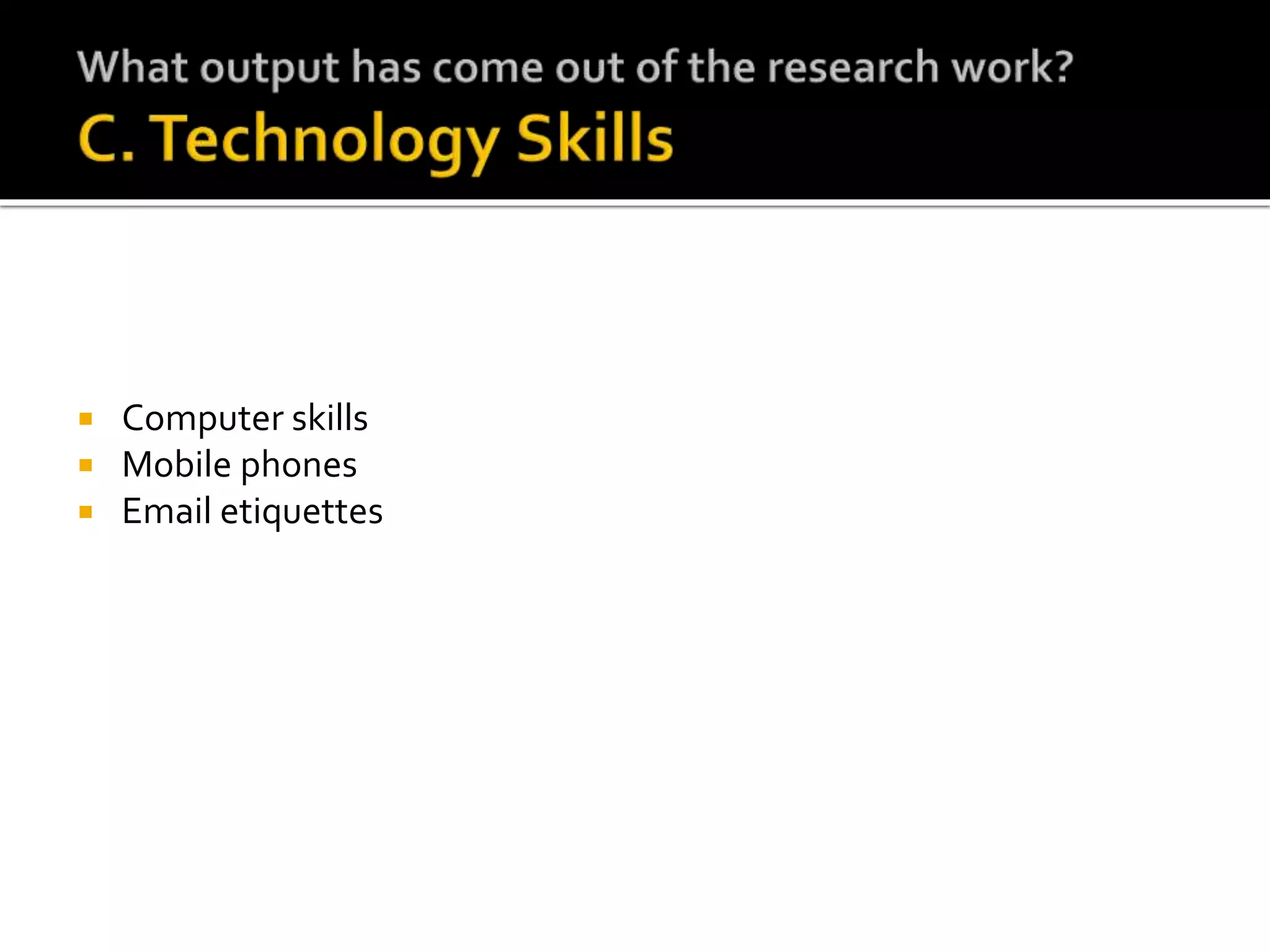  Computer skills
 Mobile phones
 Email etiquettes
 