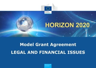 HORIZON 2020 
HORIZON 2020 
Model Grant Agreement 
LEGAL AND FINANCIAL ISSUES  