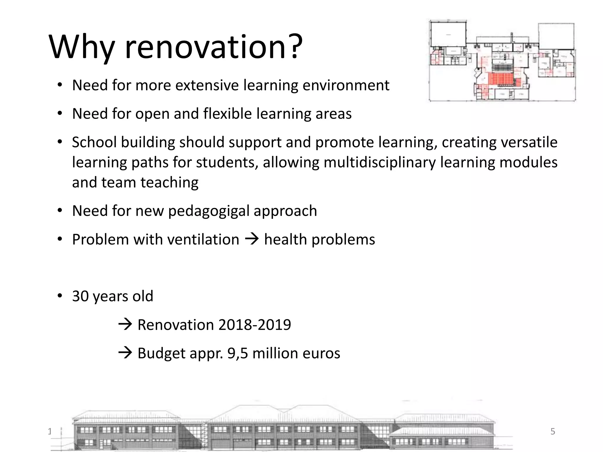 Why renovation?
• Need for more extensive learning environment
• Need for open and flexible learning areas
• School building should support and promote learning, creating versatile
learning paths for students, allowing multidisciplinary learning modules
and team teaching
• Need for new pedagogigal approach
• Problem with ventilation  health problems
• 30 years old
 Renovation 2018-2019
 Budget appr. 9,5 million euros
13.5.2018 City of Vantaa, Arto Martikainen 5
 