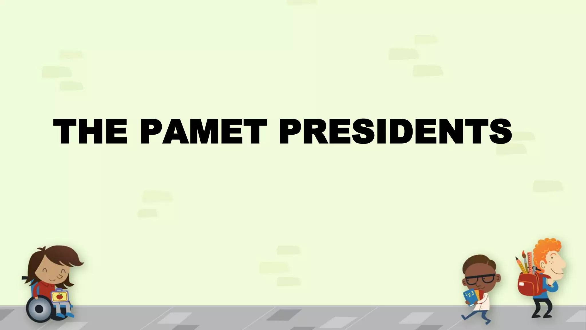THE PAMET PRESIDENTS
 