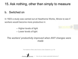 15. Ask nothing, other than simply to measureCompetitive DadWhen a Jeep driver got a Prius he became fixated with stretching hismileage as far as possibleHis record is 57.4 mpg
