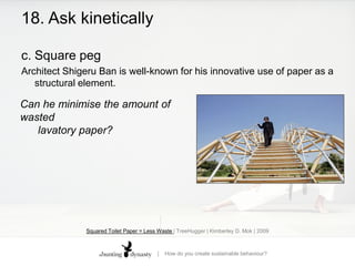 17. Ask for a commitment – in the futureb.	Do a good turnWill you wash your clothes in colder water?The illustration of creating a commitment is key