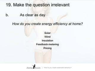 17. Ask for a commitment – in the futureTemporal discountingPut a contract on yourselfThe Commitment Contract concept is based on two well known principles of behavioural economics: People don't always do what they claim they want to do, and