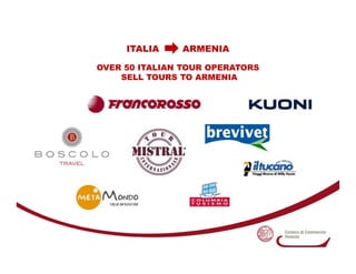 ITALIA    ARMENIA

OVER 50 ITALIAN TOUR OPERATORS
    SELL TOURS TO ARMENIA
 