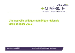 Une nouvelle politique numérique régionale
 votée en mars 2012




26 septembre 2012   Présentation dispositif Pass Numérique
 