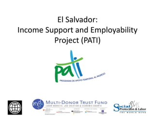 El Salvador:
Income Support and Employability
Project (PATI)
 