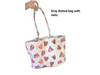 Gray dotted bag with
owls.
 