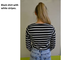 Black shirt with
white stripes.
 
