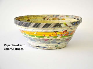 Paper bowl with
colorful stripes.
 