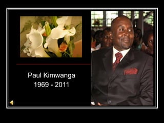 Paul Kimwanga 1969 - 2011 