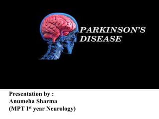 Presentation by :
Anumeha Sharma
(MPT Ist year Neurology)
 