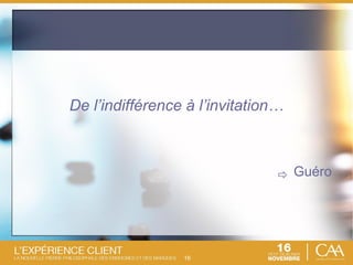 16
De l’indifférence à l’invitation…
Guéro
 