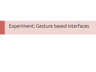 Experiment: Gesture based interfaces