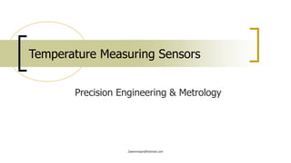 Precision Engineering & Metrology
Temperature Measuring Sensors
Zaeemnaqvi@hotmail.com
 