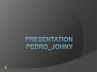 Presentationpedro_Johny 