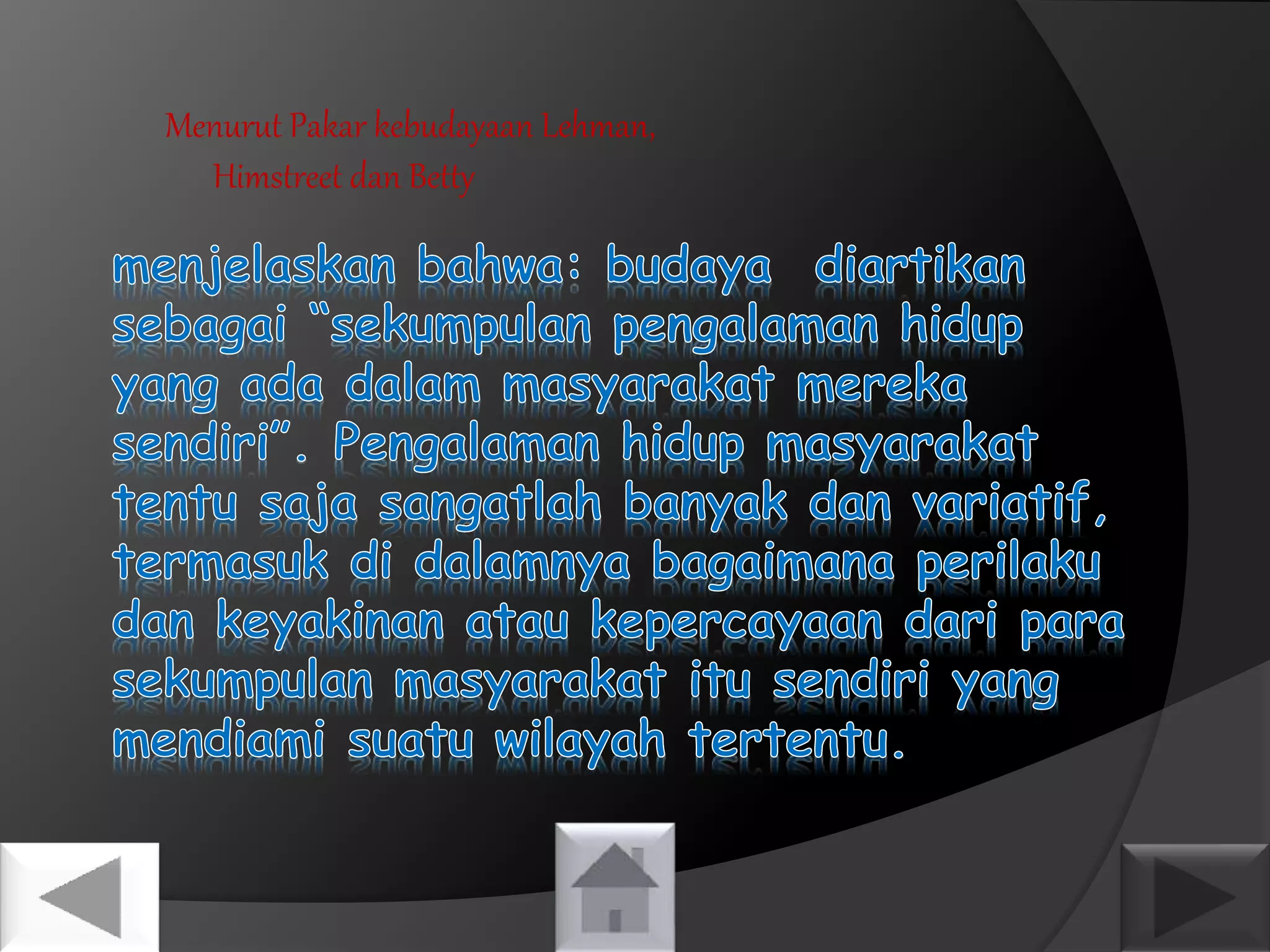 Menurut Pakar kebudayaan Lehman, 
Himstreet dan Betty 
 
