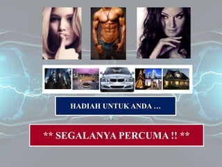 HADIAH UNTUK ANDA …
** SEGALANYA PERCUMA !! **
 