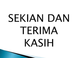 SEKIAN DAN
TERIMA
KASIH
 