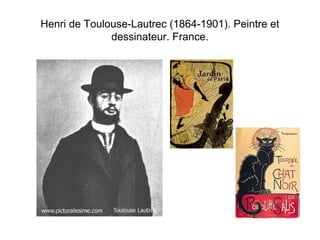 Henri de Toulouse-Lautrec (1864-1901). Peintre et 
dessinateur. France. 
 