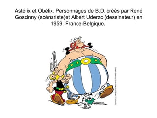 Astérix et Obélix. Personnages de B.D. créés par René 
Goscinny (scénariste)et Albert Uderzo (dessinateur) en 
1959. Franc...