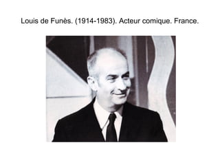 Louis de Funès. (1914-1983). Acteur comique. France. 
 