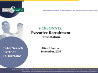 PERSONNEL   Executive Recruitment   Presentation   Kiev, Ukraine  September, 2010  InterSearch Partner  in Ukraine 