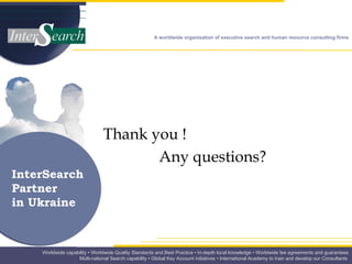 Thank you ! Any questions? InterSearch Partner  in Ukraine 