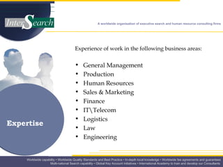 Experience of work in the following business areas: General Management Production Human Resources Sales  &  Marketing Finance IT\Telecom Logistics Law Engineering Expertise 