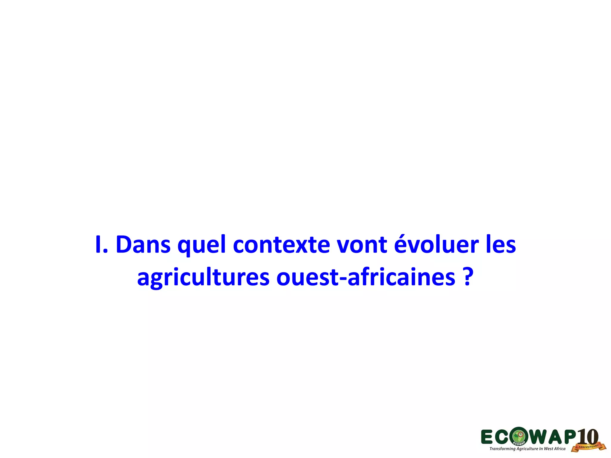 I. Dans quel contexte vont évoluer les
agricultures ouest-africaines ?