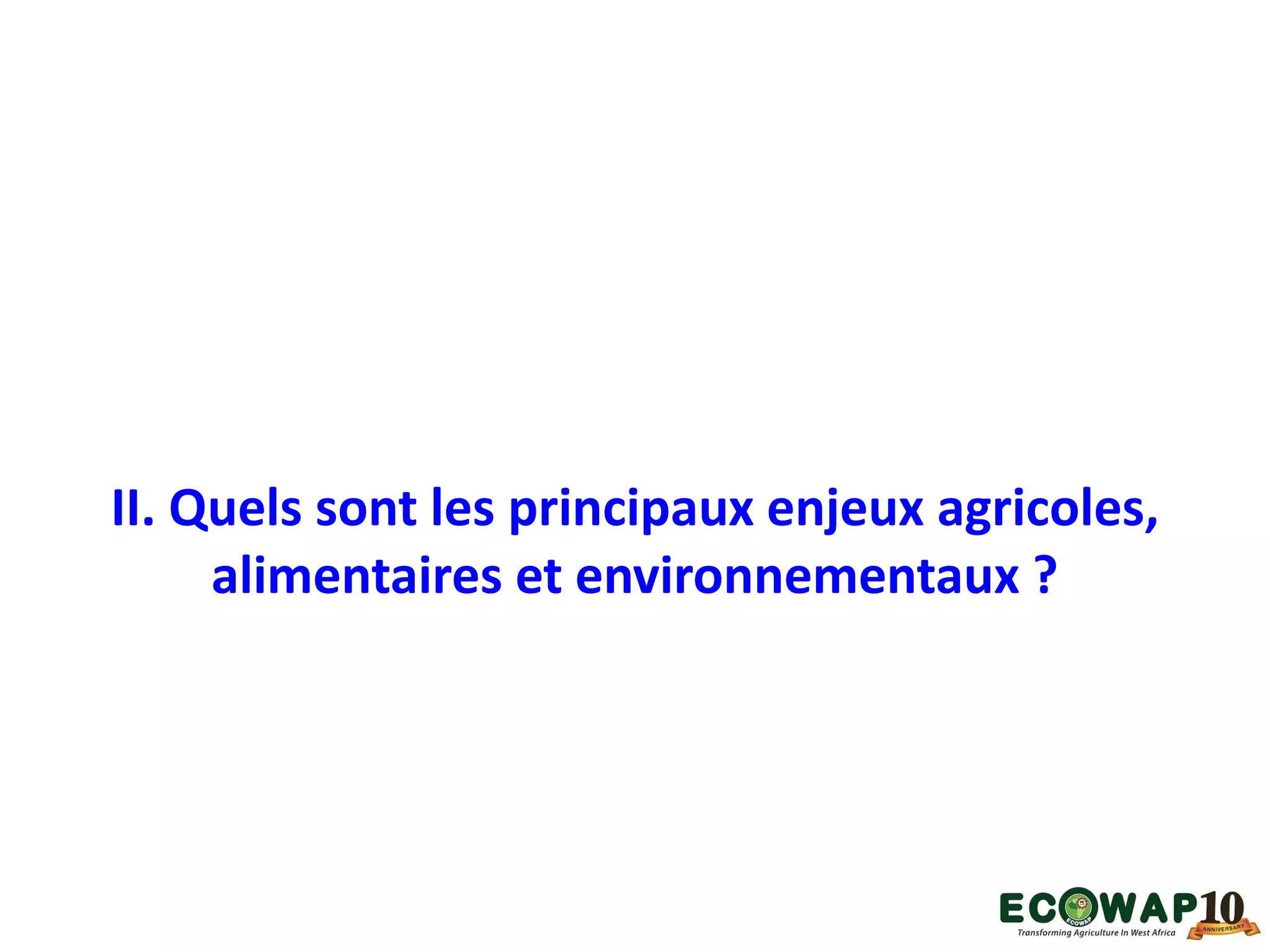 II. Quels sont les principaux enjeux agricoles,
alimentaires et environnementaux ?