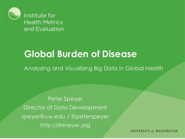 Global Burden of Disease Analyzing and visualizing big Global Burden of Disease Analyzing and visualizing big