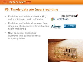 #6: Timely data are (near) real-time
• Real-time health data enable tracking
and prediction of health outbreaks
• Real-time health data allow move from
infrequent physician visits to continuous
health monitoring
• New: epidermal electronics/
electronic skin: patch acts like a
temporary tattoo
 