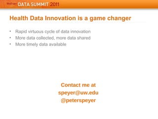 Health Data Innovation is a game changer
• Rapid virtuous cycle of data innovation
• More data collected, more data shared
• More timely data available
Contact me at
speyer@uw.edu
@peterspeyer
 
