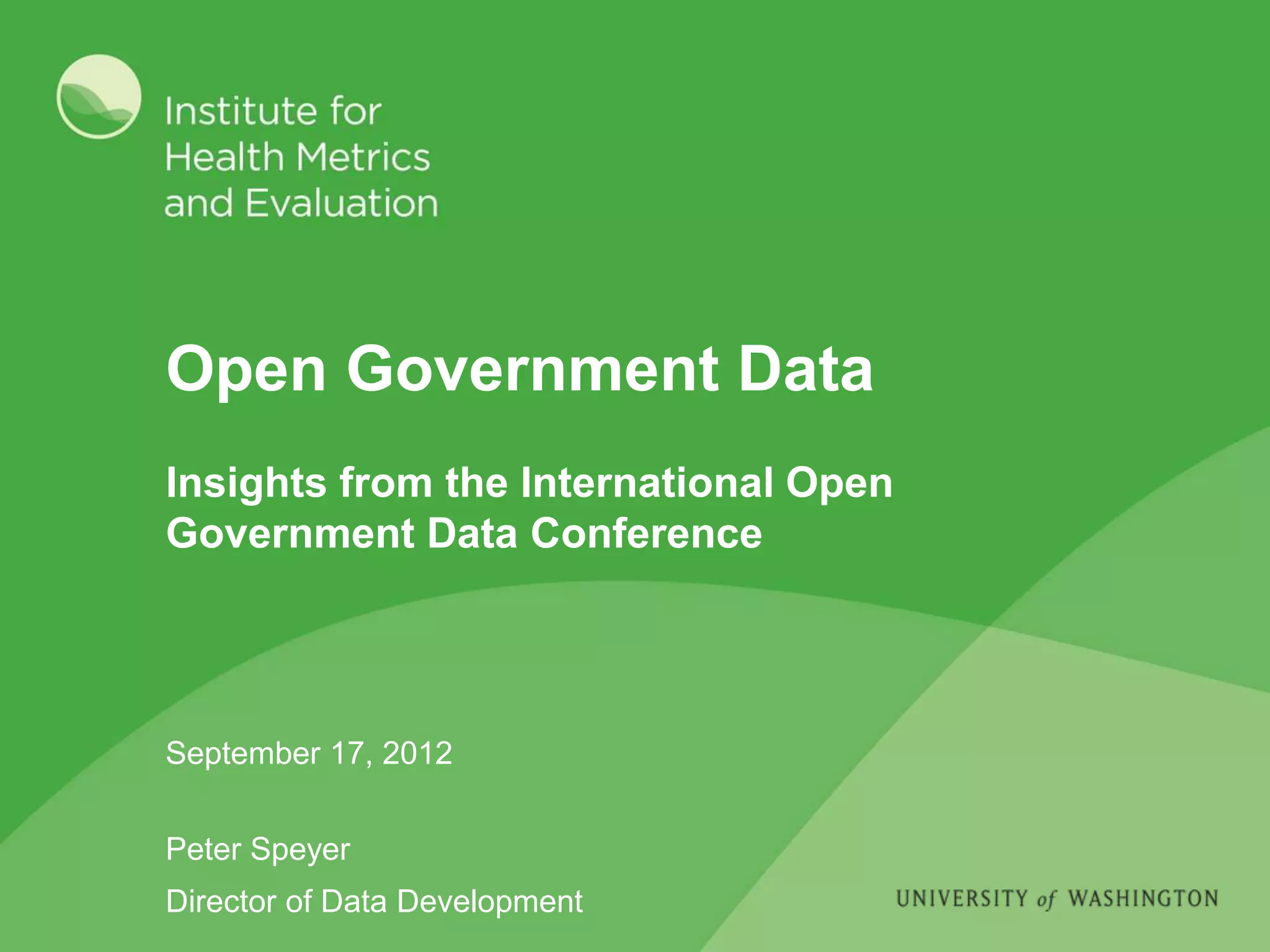 Open Government Data
Insights from the International Open
Government Data Conference
September 17, 2012
Peter Speyer
Director of Data Development
 