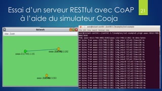 Essai d’un serveur RESTful avec CoAP
à l’aide du simulateur Cooja
21
 