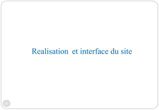 24
Realisation et interface du site
 