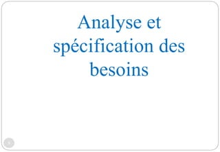 Analyse et
spécification des
besoins
9
 