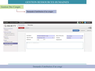 Demande d’attribution d’un congé
Demande d’attribution d’un congés
Gestion Des Congés
GESTION RESSOURCES HUMAINES
 