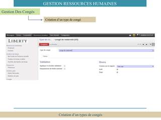 Création d’un types de congés
Création d’un type de congé
Gestion Des Congés
GESTION RESSOURCES HUMAINES
 