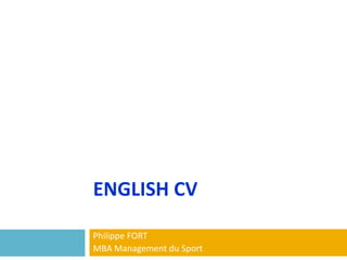 ENGLISH CV Philippe FORT MBA Management du Sport 