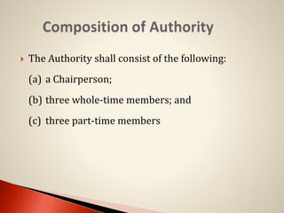  The Authority shall consist of the following:
(a) a Chairperson;
(b) three whole-time members; and
(c) three part-time members
 