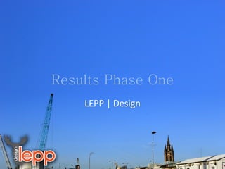 Results Phase One LEPP | Design 