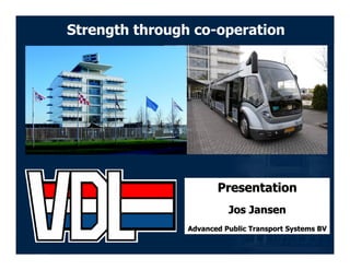 Strength through co-operation




                           Presentation
                              Jos Jansen
       ...