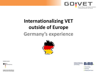 Internationalizing VET
outside of Europe
Germany’s experience
 